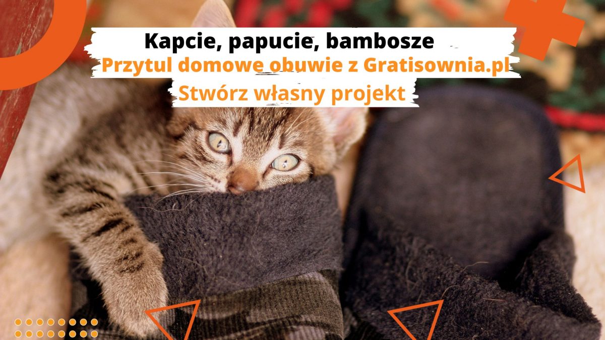Kapcie, papucie, bambosze – przytul domowe obuwie z Gratisownia.pl Stwórz własny projekt