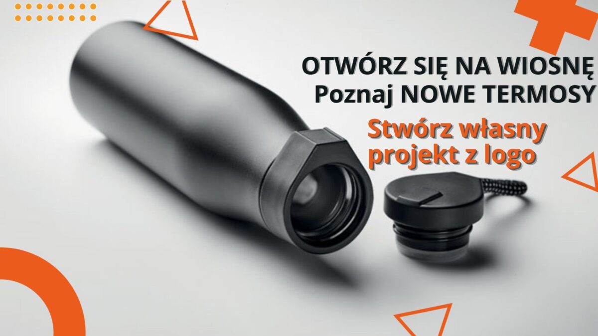 Otwórz się na wiosnę. Sprawdź nowe termosy reklamowe. Stwórz swój własny projekt